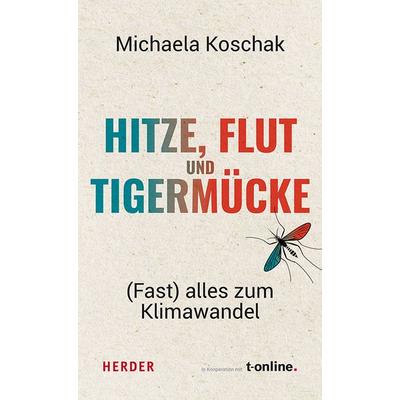 Hitze, Flut und Tigermücke, Taschenbuch von Michaela Koschak, Herder