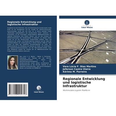 Regionale Entwicklung und logistische Infrastruktur, Taschenbuch von Vera Lúcia F. Dias Martins,Jeferson Castro Vieira,Kérima M. Parreira, Verlag