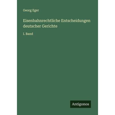 Eisenbahnrechtliche Entscheidungen deutscher Gerichte, Taschenbuch von Georg Eger, Antigonos Verlag, 978-3-563-90756-6