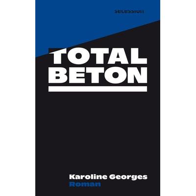 Totalbeton, Gebundene Ausgabe von Karoline Georges, Secession Verlag für Literatur, 978-3-906910-92-5