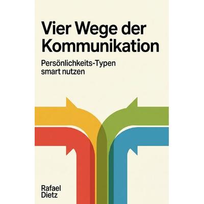 Vier Wege der Kommunikation, Taschenbuch von Rafael Dietz, Epubli, 978-3-565-29146-5