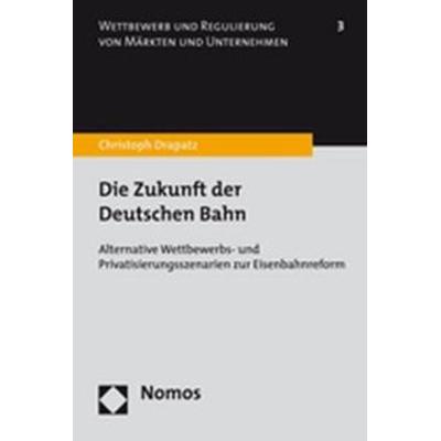 Die Zukunft der Deutschen Bahn, Taschenbuch von Christoph Drapatz, Nomos, 978-3-8329-3436-1