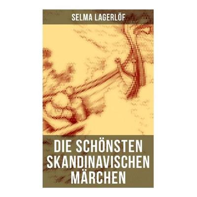 Die schönsten skandinavischen Märchen, Taschenbuch von Selma Lagerlöf, Musaicum Books, 978-80-272-5069-1