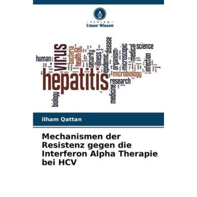 Mechanismen der Resistenz gegen die Interferon Alpha Therapie bei HCV, Taschenbuch von Ilham Qattan, Verlag Unser Wissen, 978-620-5-14436-7