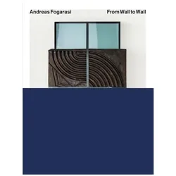 Andreas Fogarasi: From Wall to Wall, Fachbücher von Flóra Gadó, Heike Eipeldauer, Damian Lentini