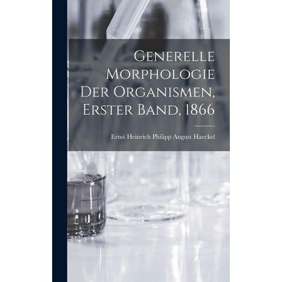 Generelle Morphologie der Organismen, Erster Band, 1866, Gebundene Ausgabe von Haeckel Ernst Heinrich Philipp August, British Library, Historical