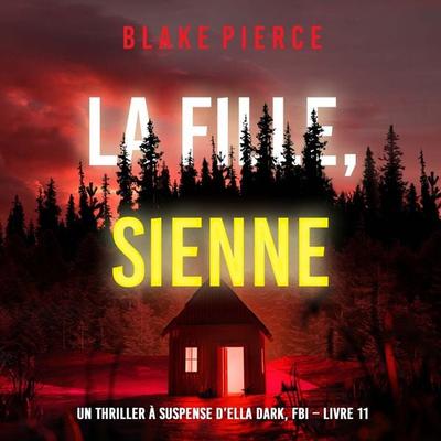 La fille, sienne (Un Thriller à Suspense d'Ella Dark, FBI – Livre 11) - Blake Pierce, Audio, 9798341580756