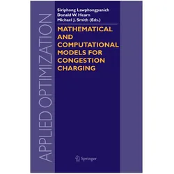 Mathematical and Computational Models for Congestion Charging, Fachbücher von Siriphong Lawphongpanich, Donald W. Hearn, Michael J. Smith, Michael, Donald, W Hearn, J Smith