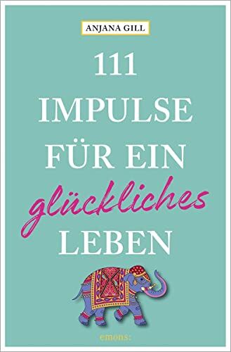 Anjana Gill - 111 Impulse für ein glückliches Leben - Preis vom 10.10.2026 11:48:34 h