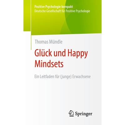 Glück und Happy Mindsets, Taschenbuch von Thomas Mündle, Springer Berlin, 978-3-662-66455-1