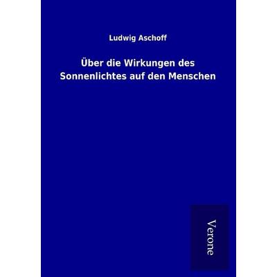 Über die Wirkungen des Sonnenlichtes auf den Menschen, Taschenbuch von Ludwig Aschoff, BoD - Books on Demand