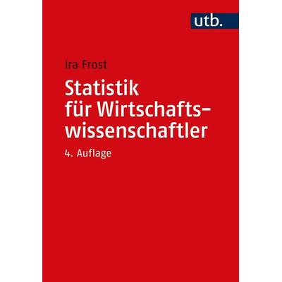 Statistik für Wirtschaftswissenschaftler, Taschenbuch von Ira Frost, Utb GmbH, 978-3-8252-5351-6