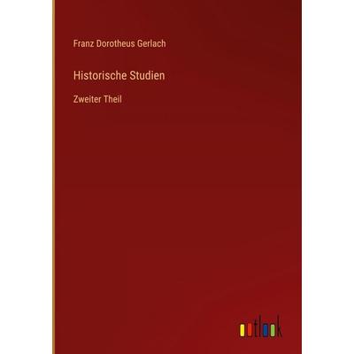 Historische Studien, Gebundene Ausgabe von Franz Dorotheus Gerlach, Outlook, 978-3-368-56055-3