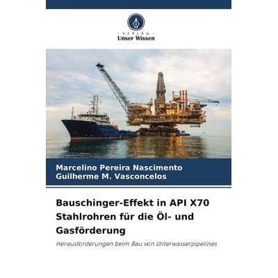 Bauschinger-Effekt in API X70 Stahlrohren für die Öl- und Gasförderung, Taschenbuch von Marcelino Pereira Nascimento,Guilherme M. Vasconcelos, Verlag