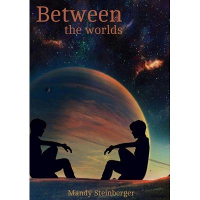 Between the worlds, Taschenbuch von Mandy Steinberger, Tredition, 978-3-384-03275-1