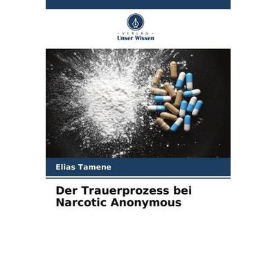 Der Trauerprozess bei Narcotic Anonymous, Taschenbuch von Elias Tamene, Verlag Unser Wissen, 978-620-5-11247-2