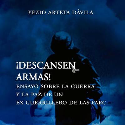 Descansen armas. Ensayo sobre la guerra y la paz de un exguerrillero de las Farc - Yesid Arteta Dávila, Audio, 9789178898299