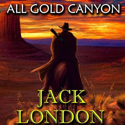 All Gold Canyon - Jack London, Audio, 4099995507416