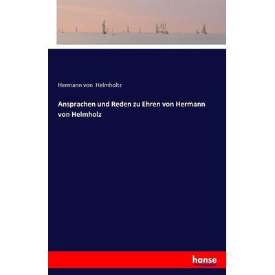 Ansprachen und Reden zu Ehren von Hermann von Helmholz, Taschenbuch von Hermann Helmholtz, Hansebooks, 978-3-7411-0333-9