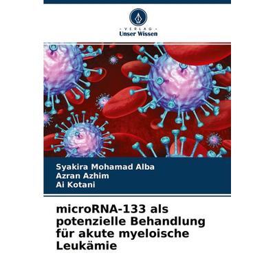 microRNA-133 als potenzielle Behandlung für akute myeloische Leukämie, Taschenbuch von Syakira Mohamad Alba,Azran Azhim,Ai Kotani, Verlag Unser