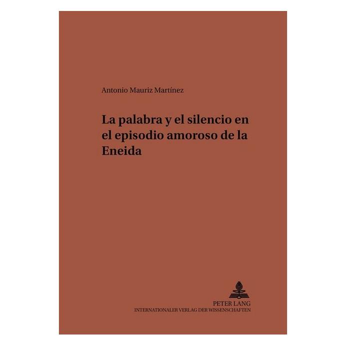 Peter Lang La palabra y el silencio en el episodio amoroso de la Eneida (Softcover, Antonio Mauriz Martinez) (56024498)