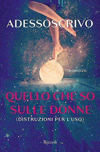 Adessoscrivo - Quello che so sulle donne (Distruzioni per l'uso) - Preis vom 05.10.2026 03:47:11 h