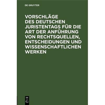 Vorschläge des Deutschen Juristentags für die Art der Anführung von Rechtsquellen, Entscheidungen und wissenschaftlichen Werken, Gebundene Ausgabe von