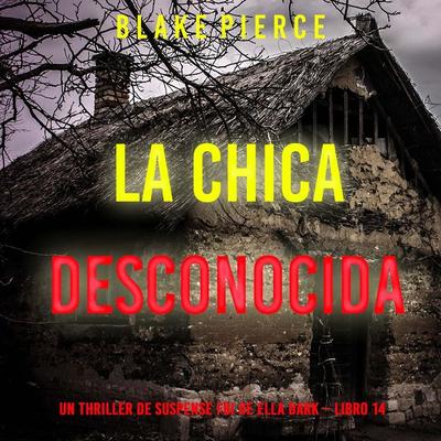 La chica desconocida (Un thriller de suspense FBI de Ella Dark – Libro 14) - Blake Pierce, Audio, 9798341583498