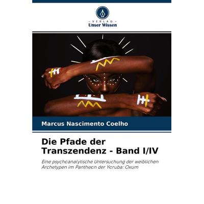 Die Pfade der Transzendenz - Band I/IV, Taschenbuch von Marcus Nascimento Coelho, Verlag Unser Wissen, 978-620-4-42747-8