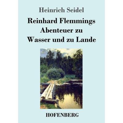 Reinhard Flemmings Abenteuer zu Wasser und zu Lande, Taschenbuch von Heinrich Seidel, Hofenberg, 978-3-7437-3643-6