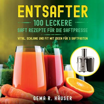 Entsafter, Taschenbuch von Gema R. Häuser, Tredition, 978-3-347-88793-0