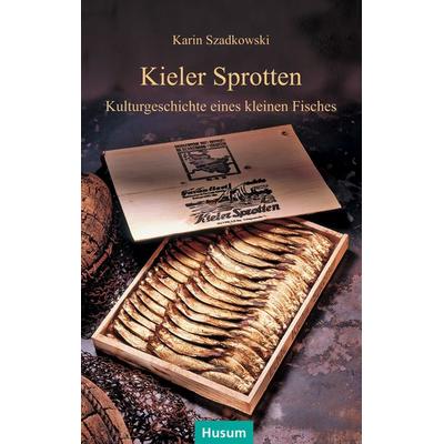 Kieler Sprotten, Taschenbuch von Karin Szadkowski, Husum Druck- und Verlagsgesellschaft, 978-3-89876-882-5