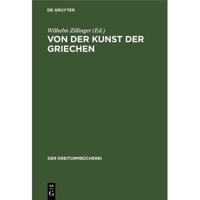 Von der Kunst der Griechen, Gebundene Ausgabe von , De Gruyter Oldenbourg, 978-3-486-75135-2