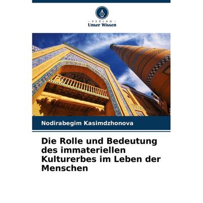 Die Rolle und Bedeutung des immateriellen Kulturerbes im Leben der Menschen, Taschenbuch von Nodirabegim Kasimdzhonova, Verlag Unser Wissen,
