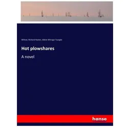 Hot plowshares, Belletristik von Albion Winegar Tourgée, Wilmer Richard Hooker