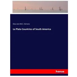 La Plata Countries of South America, Belletristik von Eliza Jane McC Clemens