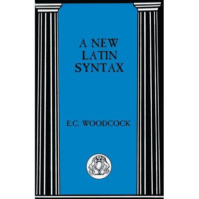 New Latin Syntax, Taschenbuch von E. Woodcock, Bloomsbury 3PL, 978-0-86292-042-5