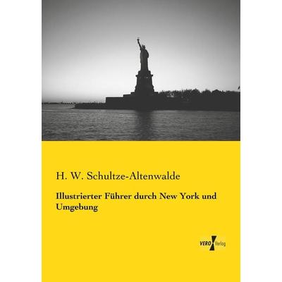 Illustrierter Führer durch New York und Umgebung, Taschenbuch von H. W. Schultze-Altenwalde, Vero Verlag, 978-3-7372-0106-3