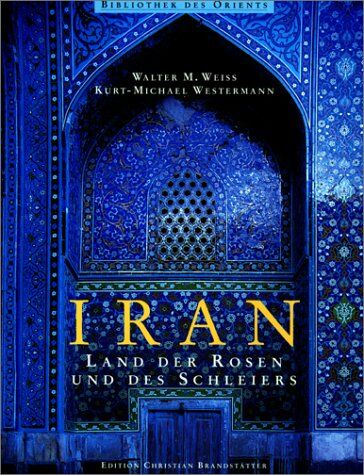 Weiss, Walter M. - Iran. Land der Rosen und des Schleiers - Preis vom 05.10.2026 03:47:11 h