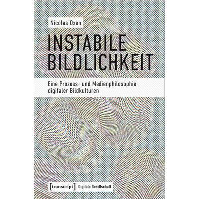 Instabile Bildlichkeit, Taschenbuch von Nicolas Oxen, Transcript, 978-3-8376-5817-0