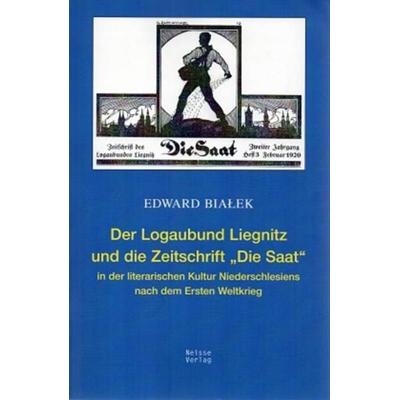 Der Logaubund Liegnitz und die Zeitschrift 'Die Saat' in der literarischen Kultur Niederschlesiens nach dem Ersten Weltkrieg, Taschenbuch von Edward