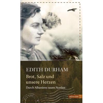 Brot, Salz und unsere Herzen, Gebundene Ausgabe von Edith Durham, Edition erdmann ein Imprint von Verlagshaus Römerweg, 978-3-7374-0051-0