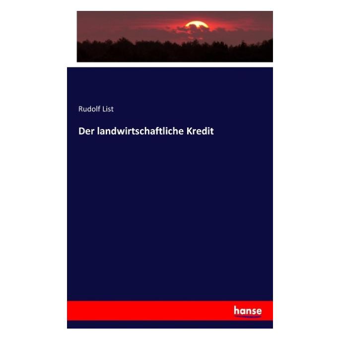 Hansebooks Der landwirtschaftliche Kredit (Rudolf List, 2016) (55880404)