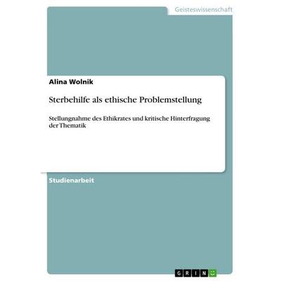 Sterbehilfe als ethische Problemstellung, Taschenbuch von Alina Wolnik, GRIN, 978-3-389-13546-4