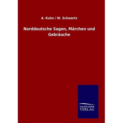 Norddeutsche Sagen, Märchen und Gebräuche, Gebundene Ausgabe von A. Kuhn,W. Schwartz, Salzwasser, 978-3-8460-0922-2