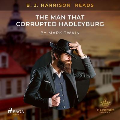 B. J. Harrison Reads The Man That Corrupted Hadleyburg - Mark Twain, Audio, 9788726574845