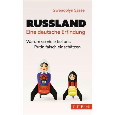 Russland - Eine deutsche Erfindung, Taschenbuch von Gwendolyn Sasse, C.H. Beck, 978-3-406-84441-6