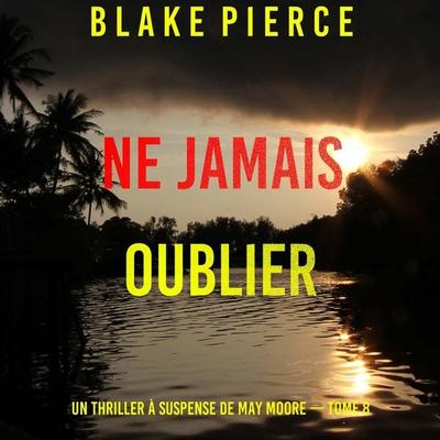 Ne Jamais Oublier (Un thriller à suspense de May Moore — Tome 8) - Blake Pierce, Audio, 9798341587083