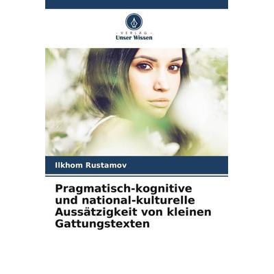 Pragmatisch-kognitive und national-kulturelle Aussätzigkeit von kleinen Gattungstexten, Taschenbuch von Ilkhom Rustamov, Verlag Unser Wissen,