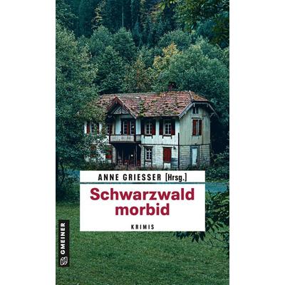 Schwarzwald morbid, Taschenbuch von Bernd Leix,Beatrix Erhard,Thomas Erle,Anne Griesser,Renate Klöppel, Gmeiner-Verlag, 978-3-8392-0413-9